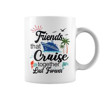 Friends That Cruise Together Last Forever Ship Crusing Coffee Mug | Mazezy