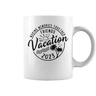 Friends Vacation 2023 Making Memories Together Girls Trip Coffee Mug - Seseable