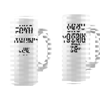 Fuck You You Fucking Fuck Coffee Mug | Mazezy