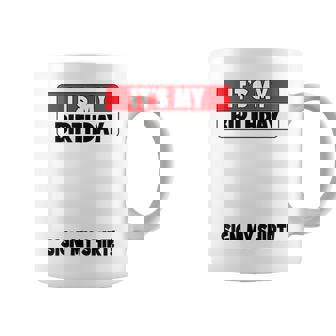 Funny Birthday Party Its My Birthday Sign My Coffee Mug - Seseable