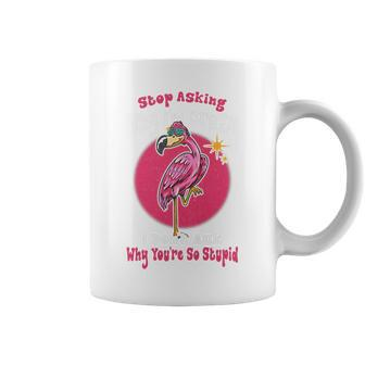 Funny Flamingo Stop Asking Why Im Crazy Flamingo Lovers Flamingo Funny Gifts Coffee Mug | Mazezy