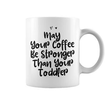 Funny Mom Gift May Your Coffee Be Stronger Than Your Toddler Gifts For Mom Funny Gifts Coffee Mug | Mazezy AU