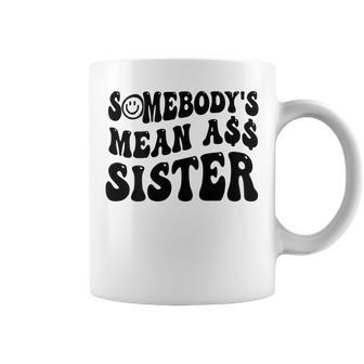Funny Somebodys Mean Ass Sister Humor Quote On Back Coffee Mug | Mazezy