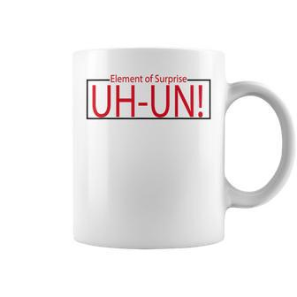Uh-Un Element Of Surprise Caution Unbelievable Quote Coffee Mug | Mazezy