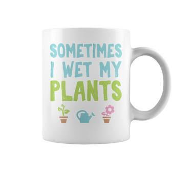 Gardening Sometimes I Wet My Plants Coffee Mug | Mazezy