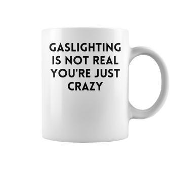 Gaslighting Isnt Real Funny Sarcastic Slogan Edgy Quote Coffee Mug | Mazezy