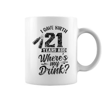 I Gave Birth 21 Years Ago Where's My Drink 21St Birthday Coffee Mug - Monsterry