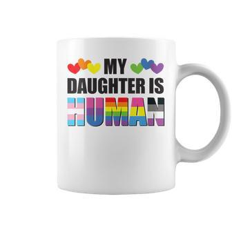Gay Pride My Daughter Is Human Proud Dad Proud Mom Lgbtq Coffee Mug | Mazezy