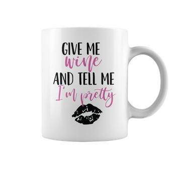 Give Me Wine And Tell Me I'm Pretty Coffee Mug - Seseable