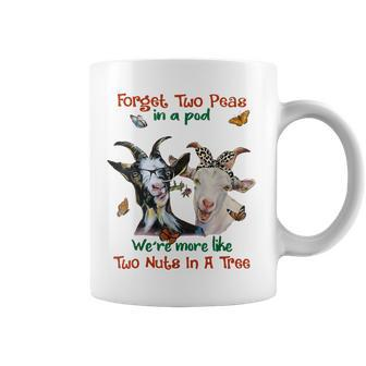 Goats Forget 2 Peas In A Pod Like Two Nuts In A Tree Coffee Mug | Mazezy