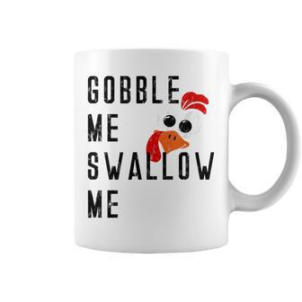 Gobble Me Swallow Me Turkey Thanksgiving Supper Feast Food Gifts For Turkey Lovers Funny Gifts Coffee Mug | Mazezy