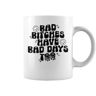 Groovy Bad Bitches Have Bad Days Too Funny Trendy Humor Humor Funny Gifts Coffee Mug | Mazezy