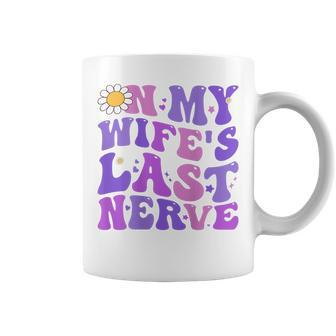 Groovy On My Wifes Last Nerve Men Fathers Day Wife Funny Gifts For Wife Coffee Mug | Mazezy