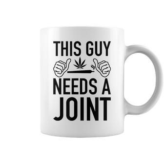This Guy Needs A Joint Marijuana For Weed Smokers Coffee Mug | Mazezy