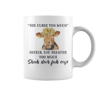 Heifer Cow You Curse Too Much Funny Cow Lover Quote Coffee Mug | Mazezy