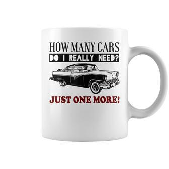 How Many Cars Do I Really Need One More Car T Coffee Mug - Thegiftio UK