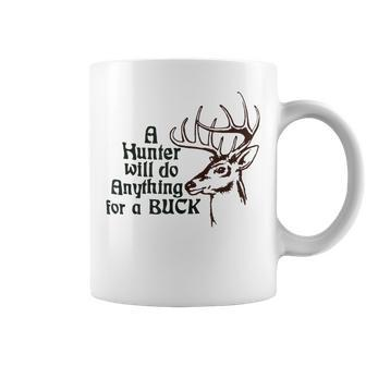 A Hunter Will Do Anything For A Buck Hunting Coffee Mug | Mazezy