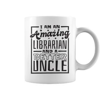 I Am An Amazing Librarian And A Better Uncle Book Lover Gift For Mens Coffee Mug | Mazezy