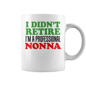 I Didnt Retire Im A Professional Nonna Italian Grandmother Coffee Mug | Mazezy