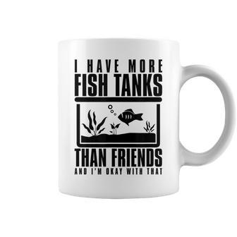 I Have More Fish Tanks Than Friends And Im Okay With That Coffee Mug - Thegiftio UK
