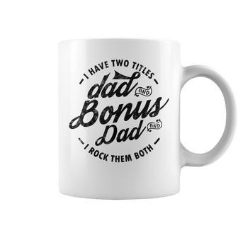 I Have Two Titles Dad And Bonus Dad Gift For Funny Step Dad Coffee Mug | Mazezy