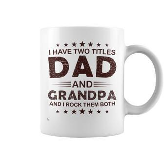 I Have Two Titles Dad And Grandpa For Fathers Day Grandpa Gift For Mens Coffee Mug | Mazezy