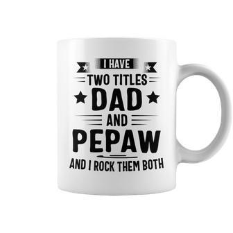 I Have Two Titles Dad And Pepaw And I Rock Them Both Coffee Mug | Mazezy