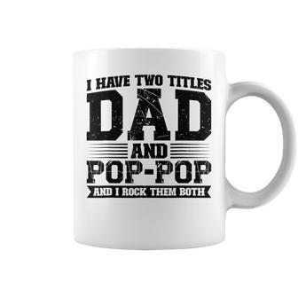 I Have Two Titles Dad And Poppop Vintage Fathers Day Gift Coffee Mug | Mazezy