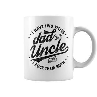 I Have Two Titles Dad And Uncle I Rock Them Both Uncle Gifts Coffee Mug | Mazezy CA