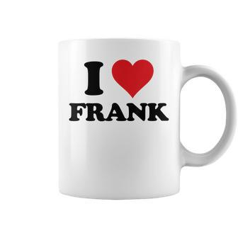 I Heart Frank First Name I Love Personalized Stuff Coffee Mug | Mazezy
