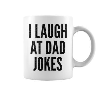 I Laugh At Dad Jokes Funny Humor Father Birthday Gift Funny Gifts For Dad Coffee Mug | Mazezy