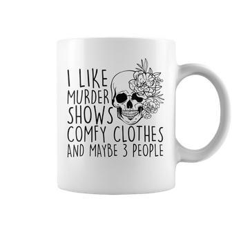 I Like Murder Shows Comfy Clothes And Maybe 3 People Mom Gifts For Mom Funny Gifts Coffee Mug | Mazezy