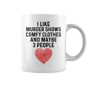 I Like True Crime Maybe 3 People Murder Shows Comfy Clothes Coffee Mug | Mazezy