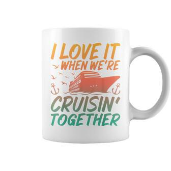 I Love It When Were Cruising Together Family Cruise Matching Coffee Mug | Mazezy