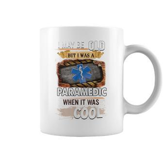 I May Be Old But I Was A Paramedic When It Was Cool IT Funny Gifts Coffee Mug | Mazezy