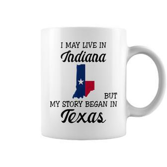 I May Live In Indiana But My Story Began In Texas Coffee Mug | Mazezy