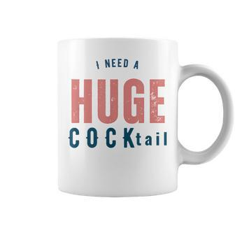 I Need A Huge Cocktail | Funny Adult Humor Drinking Gifts Coffee Mug - Seseable