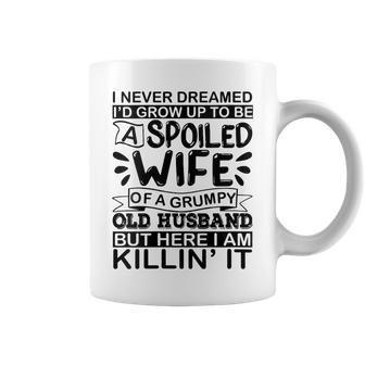 I Never Dreamed Id Grow Up To Be A Spoiled Wife Of A Grumpy Gift For Womens Coffee Mug | Mazezy UK