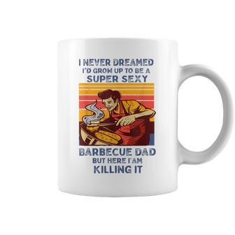 I Never Dreamed Id Grow Up To Be A Super Sexy Bbq Dad Coffee Mug | Mazezy
