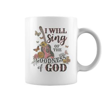 I Will Sing Of The Goodness God Christian Coffee Mug | Mazezy