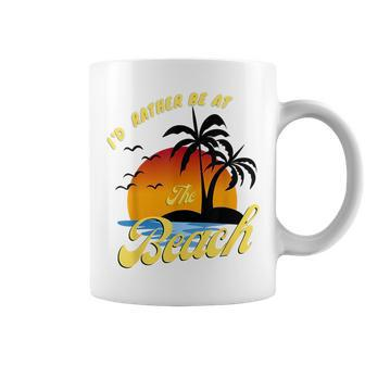 Id Rather Be At The Beach Summer Vacation Ideas Beach Lover Coffee Mug | Mazezy