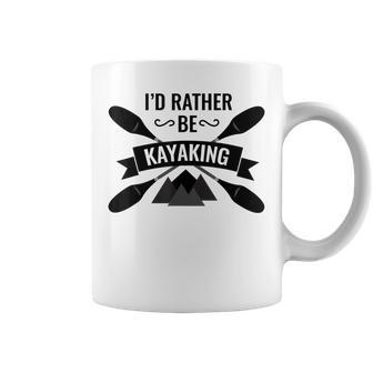 Id Rather Be Kayaking River Canoe Canoeing For Kayak Lovers Canoeing Funny Gifts Coffee Mug | Mazezy