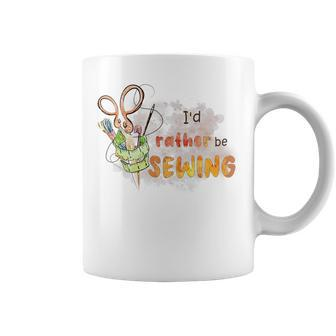Id Rather Be Sewing Funny Sewing Mom Gift Women Ideas Coffee Mug | Mazezy