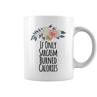 If Only Sarcasm Burned Calories Funny Floral Flowers Gift Coffee Mug | Mazezy