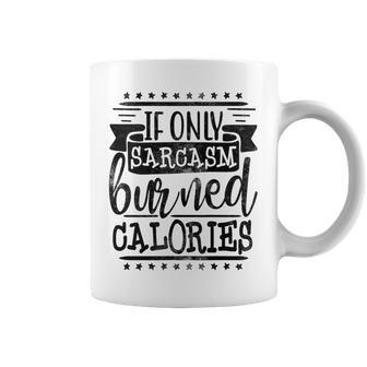 If Only Sarcasm Burned Calories Funny For Women Workout Coffee Mug | Mazezy