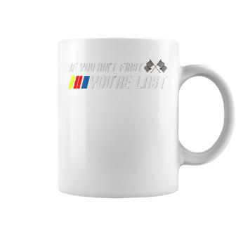 If You Aint First Youre Last Funny Motor Racer Gift Gift For Women Coffee Mug - Thegiftio UK