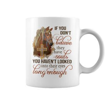 If You Dont Believe They Have Souls You Havent Looked Horse Coffee Mug | Mazezy