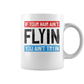 If Your Hair Aint Flying You Aint Tryin Funny Mullet Pride Coffee Mug | Mazezy