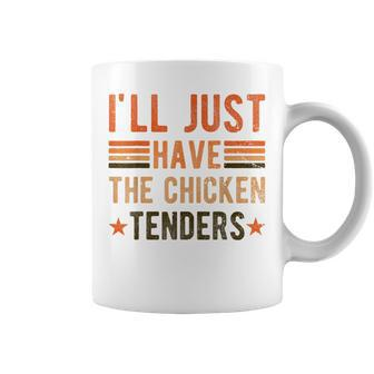 Ill Just Have The Chicken Tenders Chicken Lover Coffee Mug | Mazezy