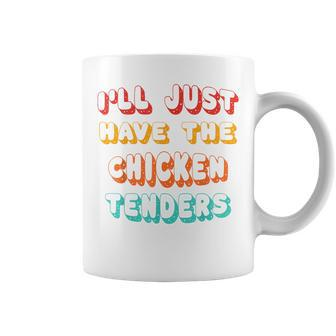 Ill Just Have The Chicken Tenders Funny Retro Quote Coffee Mug | Mazezy